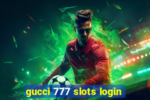 gucci 777 slots login